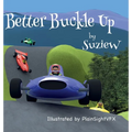 Better Buckle Up: A picture book to make car safety fun