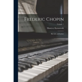 Frederic Chopin; his Life and Letters; Volume 1
