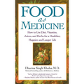 Food as Medicine: How to Use Diet, Vitamins, Juices, and Herbs for a Healthier, Happier, and Longer Life