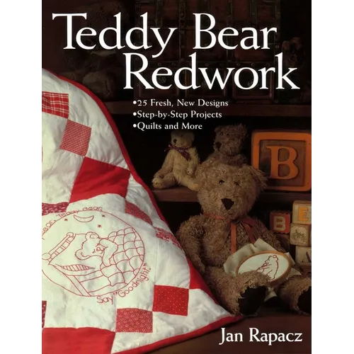 Teddy Bear Redwork: - 25 Fresh, New Designs - Step-By-Step Projects - Quilts and More