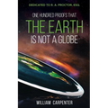 One Hundred Proofs That the Earth Is Not a Globe: Dedicated to R. A. Proctor, Esq.