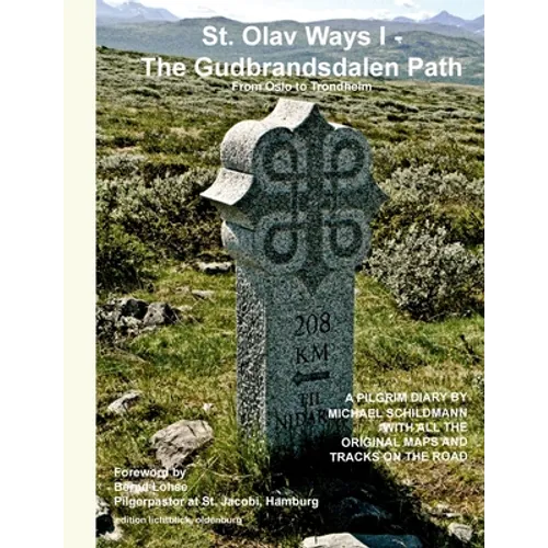 St. Olav Ways I - The Gudbrandsdalen Path: From Oslo to Trondheim in 35 days