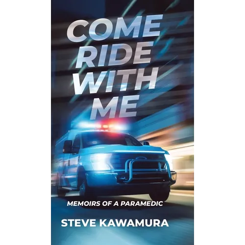 Come Ride With Me: Memoirs of a Paramedic