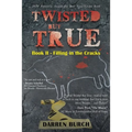 Twisted But True: Book II - Filling in the Cracks