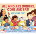 All Who Are Hungry, Come and Eat!: A Passover Story