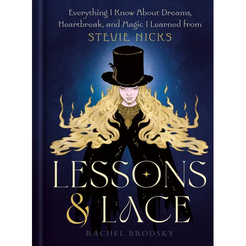 Lessons & Lace: Everything I Know about Dreams, Heartbreak, and Magic I Learned from Stevie Nicks