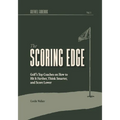 The Scoring Edge: Golf's Top Coaches on How to Hit It Farther, Think Smarter, and Score Lower