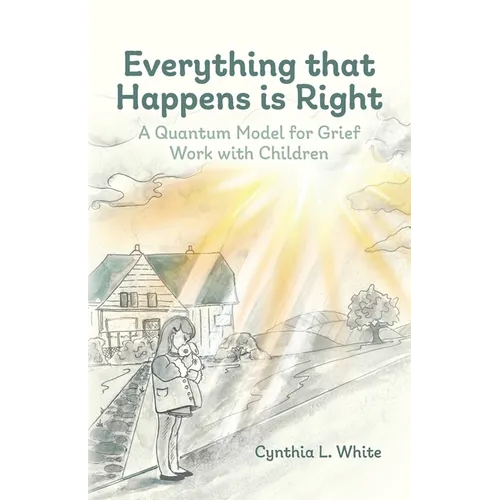 Everything That Happens is Right: A Quantum Model for Grief Work with Children