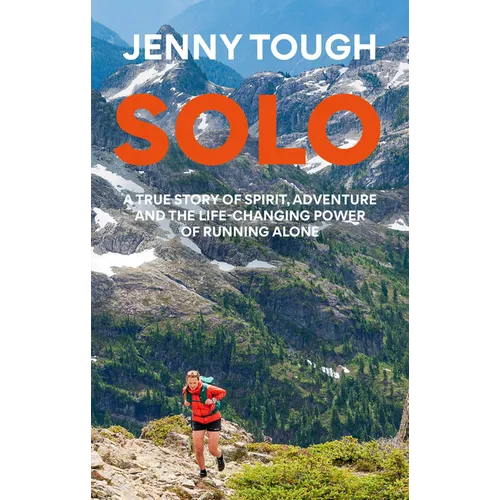 Solo: What Running Across Mountains Taught Me about Life