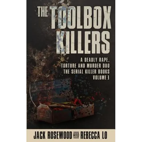 The Toolbox Killers: A Deadly Rape, Torture & Murder Duo
