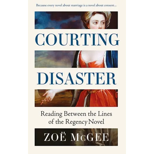 Courting Disaster: Reading Between the Lines of the Regency Novel