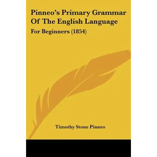 Pinneo's Primary Grammar Of The English Language: For Beginners (1854)
