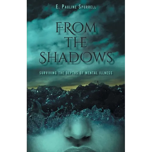 From The Shadows: Surviving the Depths of Mental Illness