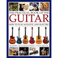 The Practical Book of the Guitar: How to Play Acoustic and Electric, with 300 Chord Charts, an Illustrated History, and a Visual Directory of 400 Clas