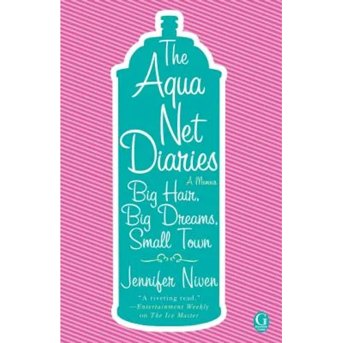 The Aqua Net Diaries: Big Hair, Big Dreams, Small Town