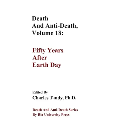 Death And Anti-Death, Volume 18: Fifty Years After Earth Day