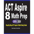 ACT Aspire 8 Math Prep 2019 - 2020: Step-By-Step ACT Aspire 8 Math Study Guide