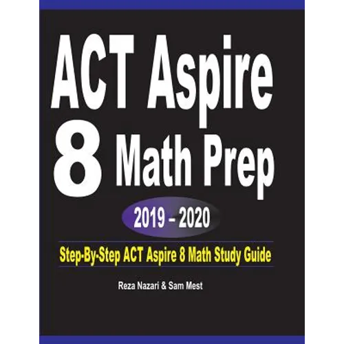 ACT Aspire 8 Math Prep 2019 - 2020: Step-By-Step ACT Aspire 8 Math Study Guide