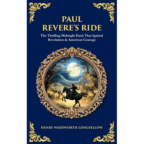 Paul Revere's Ride: The Thrilling Midnight Dash That Ignited Revolution & American Courage