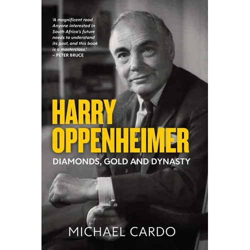 Harry Oppenheimer: Diamonds, Gold and Dynasty