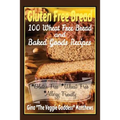 Gluten Free Bread: 100 Wheat Free Bread and Baked Goods Recipes: Gluten Free Cookbook