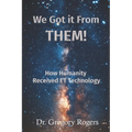 We Got It From THEM!: How Humanity Received ET Technology