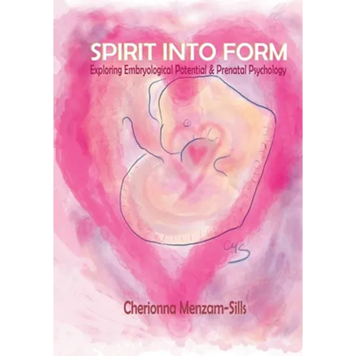 Spirit into Form: Exploring Embryological Potential and Prenatal Psychology