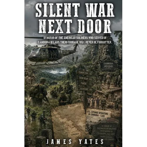 Silent War Next Door: In Honor of the American Soldiers Who Served in Cambodia in Laos Their Courage Will Never Be Forgotten.
