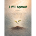 I Will Sprout: A Self-Reflection Journal for Teenagers