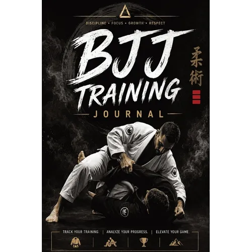 BJJ Training Journal: A Guided Brazilian Jiu-Jitsu Training Log with Inspirational BJJ Quotes, Technique Trackers, Rolling Logs, Competition Goals, Pr