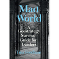 Mad World: A Geostrategy Survival Guide for Leaders
