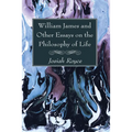 William James and Other Essays on the Philosophy of Life