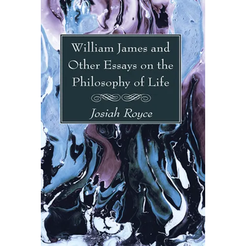 William James and Other Essays on the Philosophy of Life