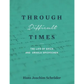 Through Difficult Times: The Life of Erich and Ursula Spickschen