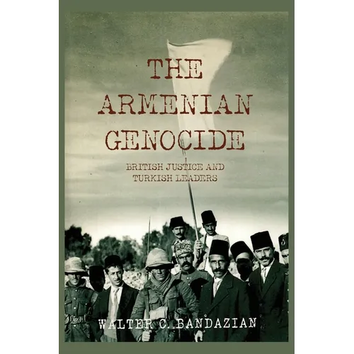 The Armenian Genocide: British Justice and Turkish Leaders