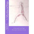 Myofascial Yoga: A Movement and Yoga Therapists Guide to Asana