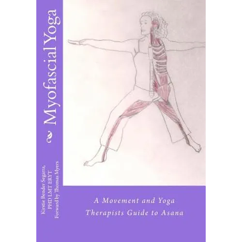 Myofascial Yoga: A Movement and Yoga Therapists Guide to Asana