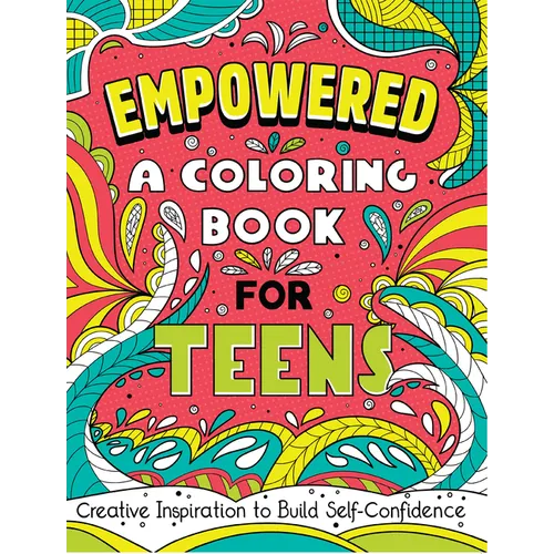 Empowered: A Coloring Book for Teens: Creative Inspiration to Build Self-Confidence