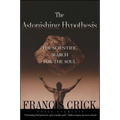 Astonishing Hypothesis: The Scientific Search for the Soul