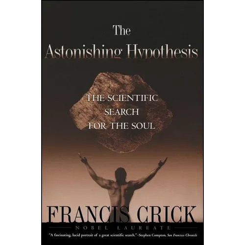Astonishing Hypothesis: The Scientific Search for the Soul