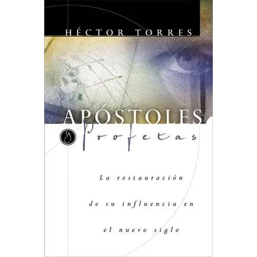 El Ap��stoles Y Profetas: La Restauraci��n de Su Influencia En El Nuevo Siglo