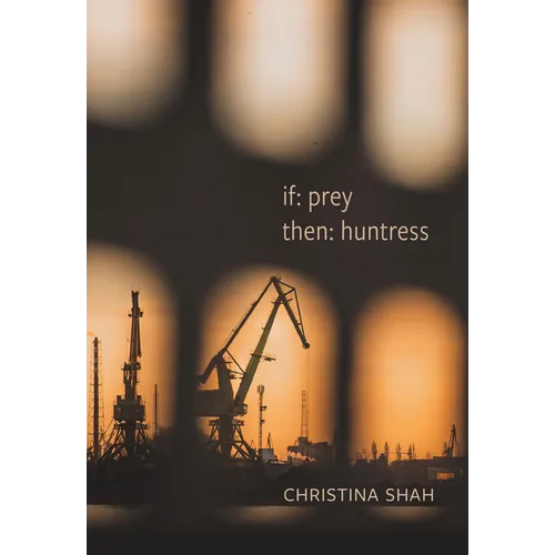 If: Prey, Then: Huntress: Poems