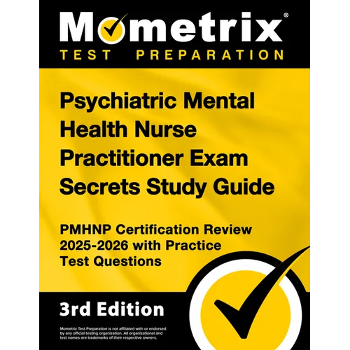 Psychiatric Mental Health Nurse Practitioner Exam Secrets Study Guide - Pmhnp Certification Review 2025-2026 with Practice Test Questions: [3rd Editio