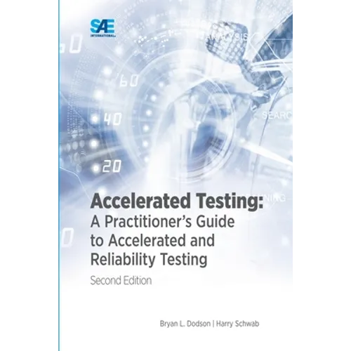 Accelerated Testing: A Practitioner's Guide to Accelerated and Reliability Testing, 2nd Edition
