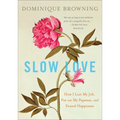 Slow Love: How I Lost My Job, Put on My Pajamas, and Found Happiness