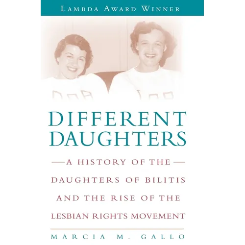 Different Daughters: A History of the Daughters of Bilitis and the Rise of the Lesbian Rights Movement
