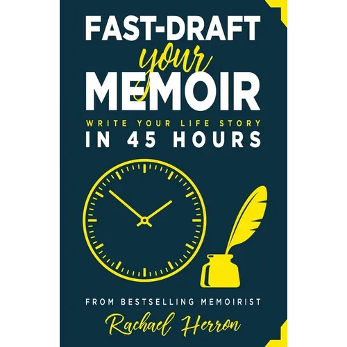 Fast-Draft Your Memoir: Write Your Life Story in 45 Hours