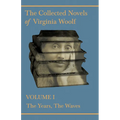 The Collected Novels of Virginia Woolf - Volume I - The Years, The Waves