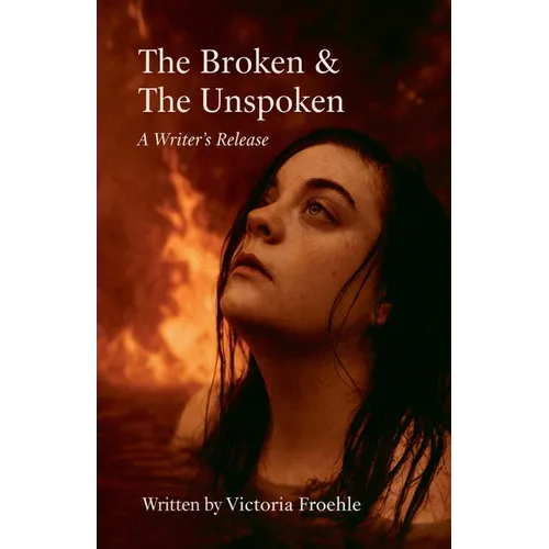 The Broken & The Unspoken: A Writer's Release