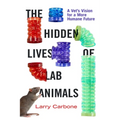 The Hidden Lives of Lab Animals: A Vet's Vision for a More Humane Future